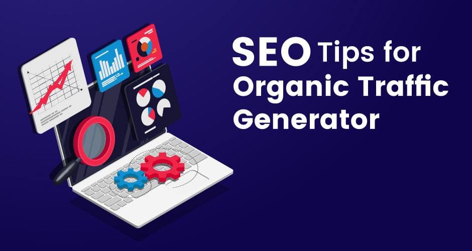 SEO Tips For Organic Traffic Generator