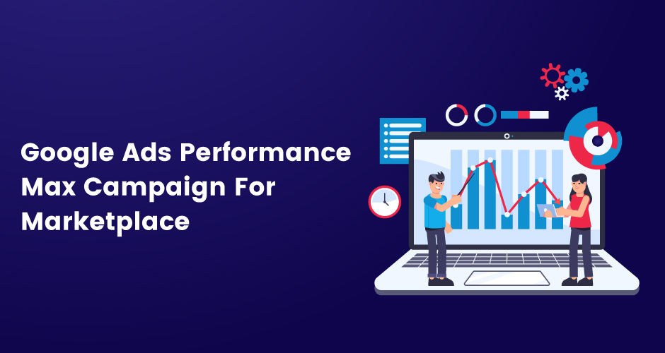 Performance Max Campaign For Marketplaces: Advertise Without A Website