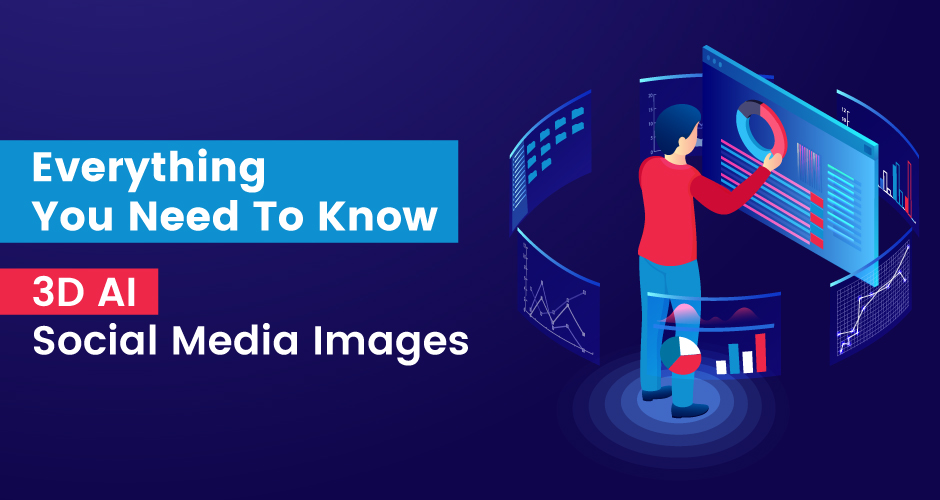 Everything You Need To Know: 3D AI Social Media Images Tools