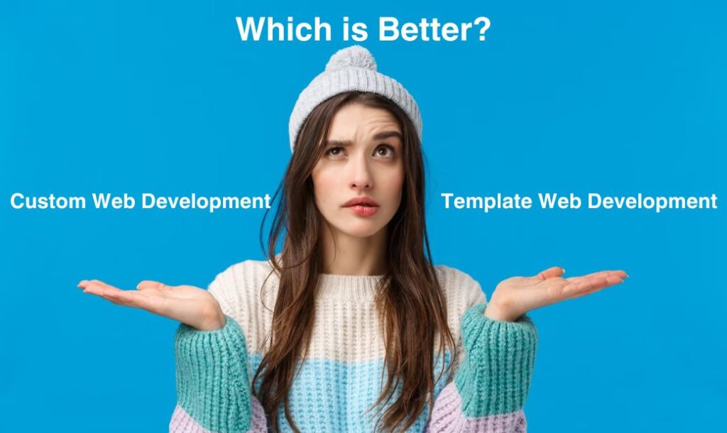 Which is Better: Custom Web Development Services or Template Web Development?