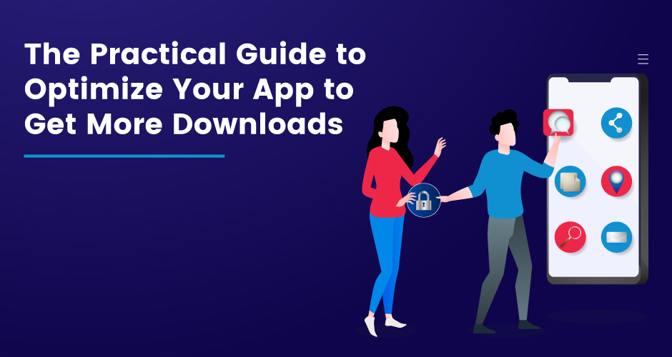 The Practical Guide To Optimize Your App To Get More Downloads